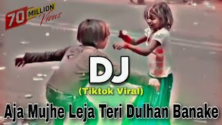 Aja Mujhe Leja Teri Dulhan Banake  Tiktok Viral Dj