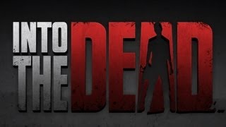 Into the Dead - Universal - HD Gameplay Trailer