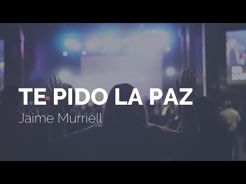 Jaime Murriell - Te Pido La Paz (Letra)