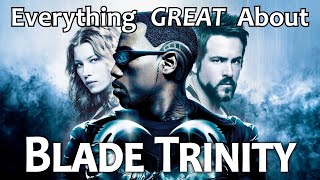 Everything GREAT About Blade: Trinity!