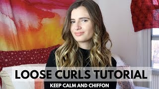 LOOSE CURLS HAIR TUTORIAL | KEEP CALM AND CHIFFON