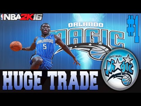 NBA 2K16 ORLANDO MAGIC MY GM MODE EP.1 - HUGE TRADE!! + RELOCATION?!?!