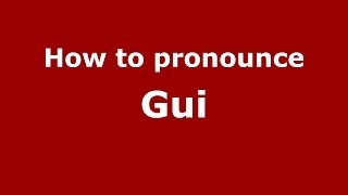 How to pronounce Gui