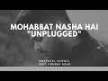 Mohabbat Nasha Hai Unplugged Folk Studios Swapneel Jaiswal Gourav Azad Hate Story 4