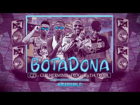K9 DA TROPA É MC CZT É GUILHERMINO DA TROPA Feat.MC FROG - BOTADINHA - MÚSICA NOVA