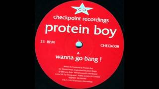 Protein Boy - Wanna Go Bang (Checkpoint Recordings)