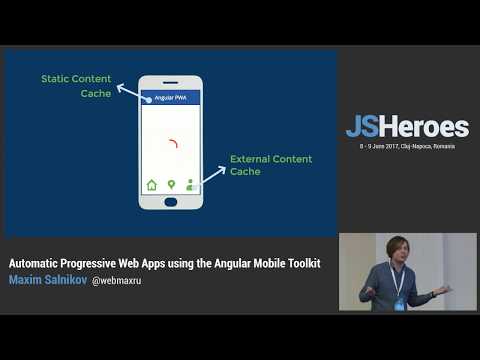 JSHeroes 2017 | Maxim Salnikov - Automatic Progressive Web Apps using the Angular Mobile Toolkit