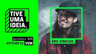 Eric Vinicius - Vem [Atitude 67] (Tive Uma Ideia)