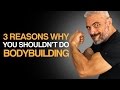 3 Reasons Why You Shouldn’t Do Bodybuilding [From A Former Bodybuilder]