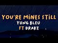 Yung Bleu You Re Mines Still Lyrics Ft Drake
