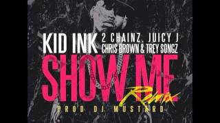 Show Me (Remix) (Kid Ink Ft. 2 Chainz, Juicy J, Chris Brown &amp; Trey Songz)