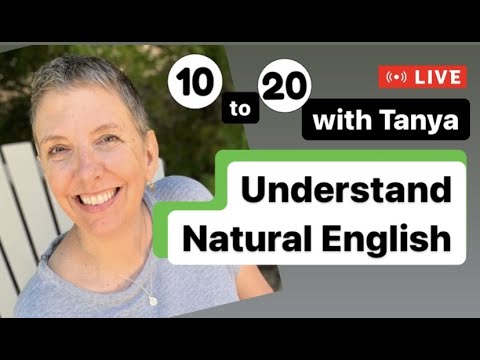 Understand Natural English - 10-20 with Tanya