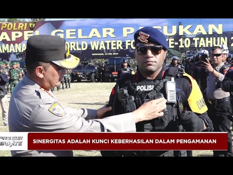 PRESISI UPDATE : APEL GELAR PASUKAN GABUNGAN KESIAPAN PENGAMANAN WORLD WATER FORUM 2024