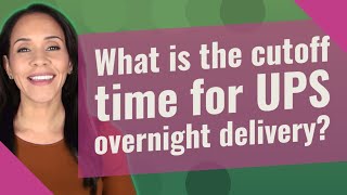 What is the cutoff time for UPS overnight delivery
