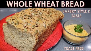 Whole Wheat Bread | Bakery Taste &amp; Style | Yeast Free | Easy &amp; Simple | Healthy