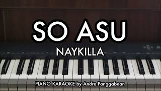 SO ASU - NAYKILLA | Piano Karaoke by Andre Panggabean