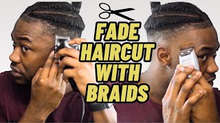 HOW TO CUT YOUR HAIR WITH BRAIDS! | Fade Haircut for BLACK MEN