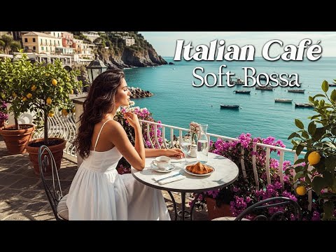 Warm Italian Seaside Café 🌅 Romantic Bossa Nova Music for Evening Relaxation and Focus