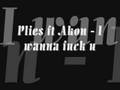 Plies Ft Akon - I wanna fuck you