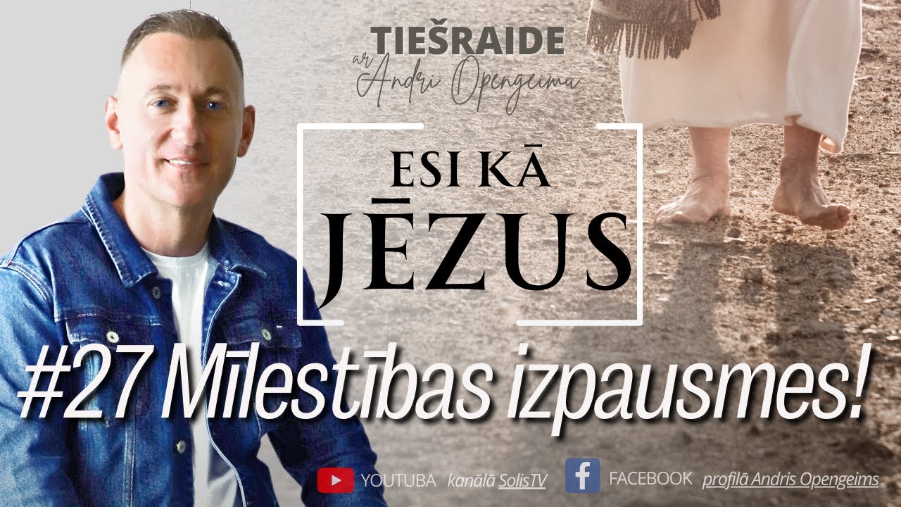 Esi kā Jēzus: #27 Mīlestības izpausmes!  -  Andris Opengeims  -  09.09.2024.