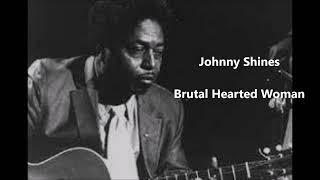 Johnny Shines-Brutal Hearted Woman