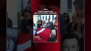 💔 Oyuncu Serhat Kılıç, son yolculuğuna uğurlandı