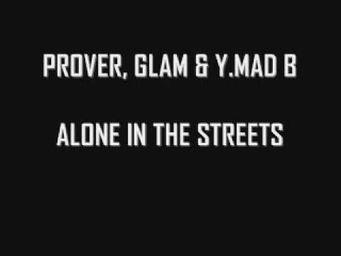 PROVER, GLAM & YOUNG MAD B - ALONE IN  THE STREETS