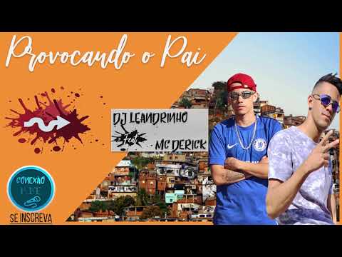 Mc Derick & Dj Leandrinho - Provocando o Pai