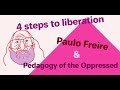 4 Steps to Liberation: Paulo Freire and Pedagogy of the Oppressed