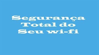como deixar seu roteador em segurana total do seu wi-fi