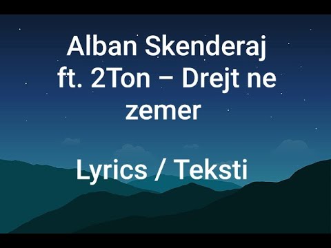 Alban Skenderaj ft. 2Ton - Drejt ne zemer ( Lyrics / Teksti )