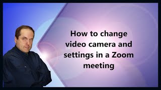 How to change video camera and settings in a Zoom meeting