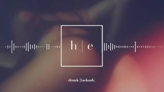 LUVKUSH - Drunk