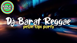 Download lagu DJ BARAT REGGAE SLOW PELAN TAPI PARTY Dj Paling En... mp3