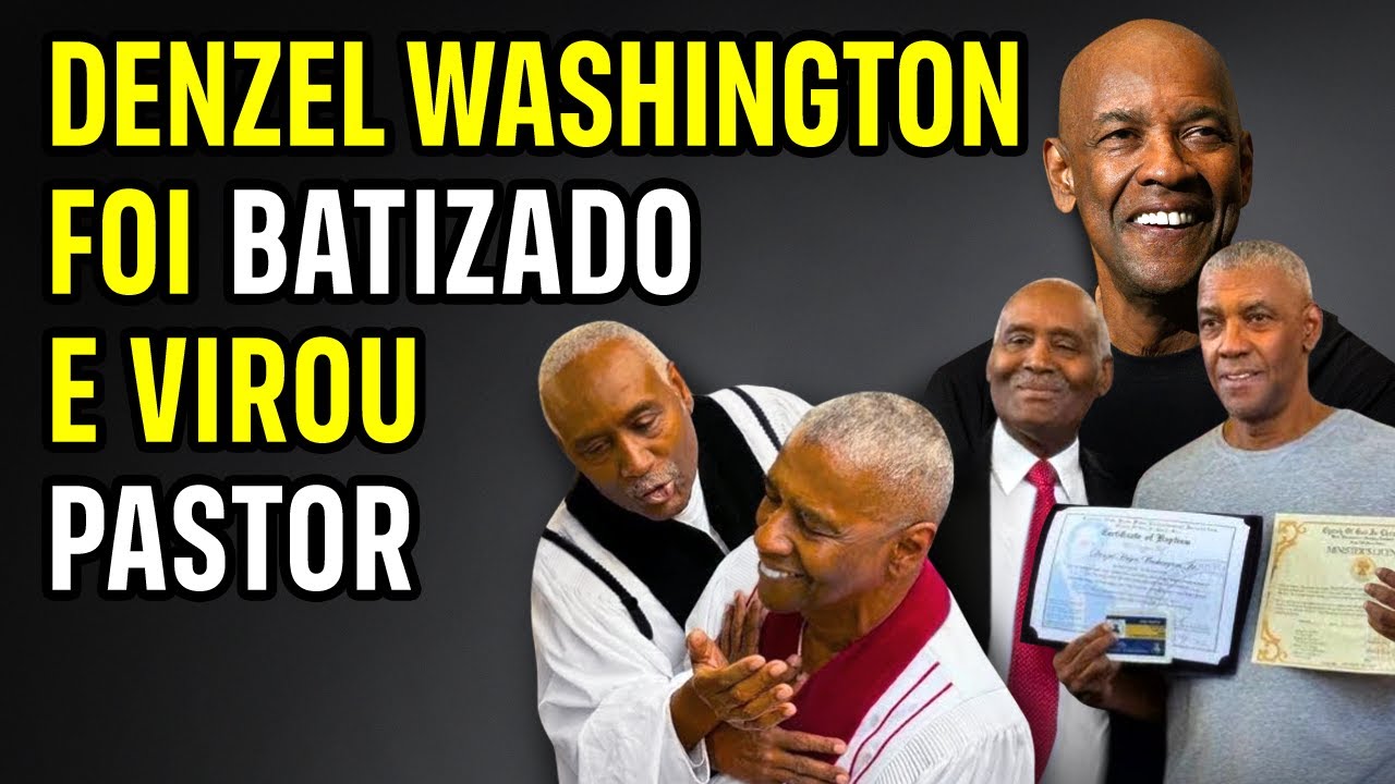 O QUE ESTÁ POR TRÁS DO BATISMO DO DENZEL WASHINGTON