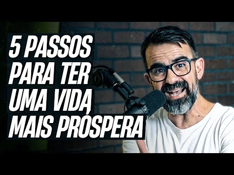 5 passos para ter uma vida próspera – Como ter mais resultado financeiro