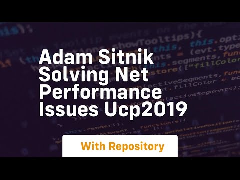 Adam sitnik solving net performance issues ucp2019