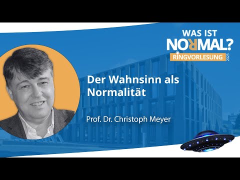 Der Wahnsinn als Normalität |  Prof. Dr. Christoph Meyer