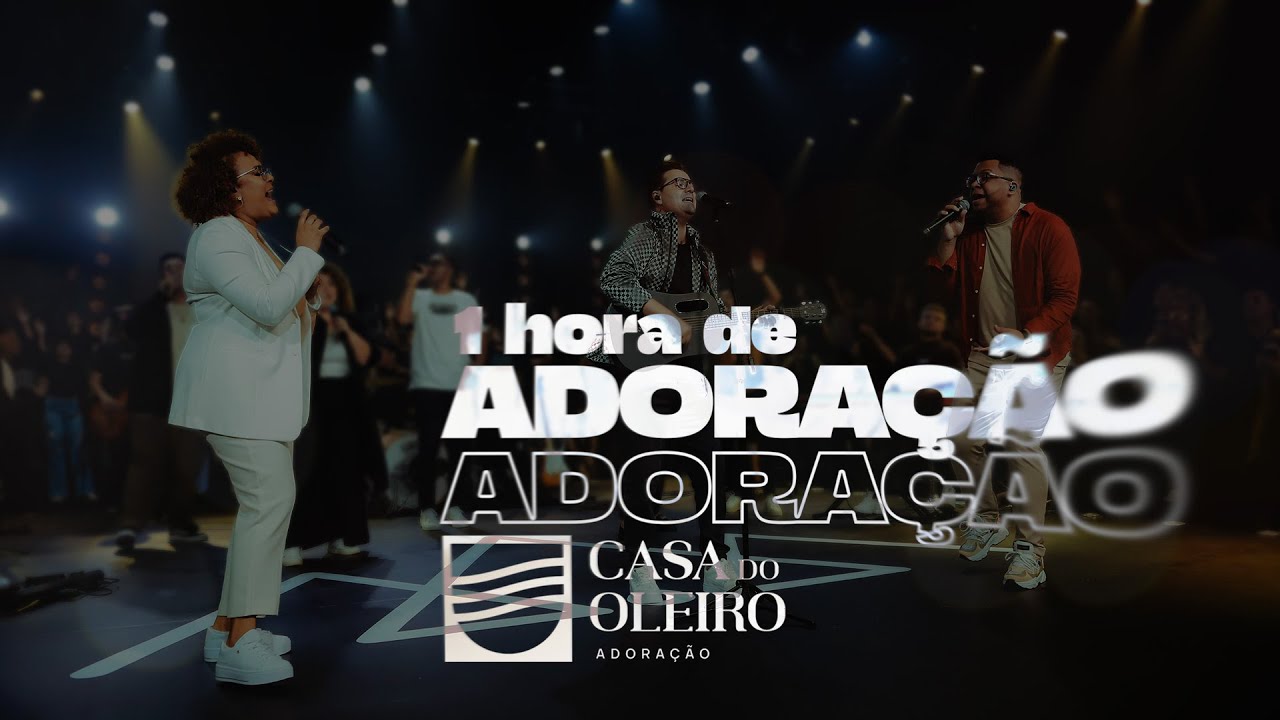 1 HORA DE ADORAÇÃO COM CASA DO OLEIRO ADORAÇÃO