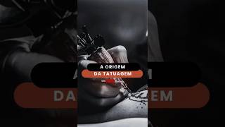 A origem da tatuagem.