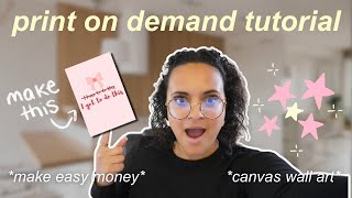 Full EASY Print on Demand Wall Art Canvas Tutorial for Beginners in 2025 for Extra Money