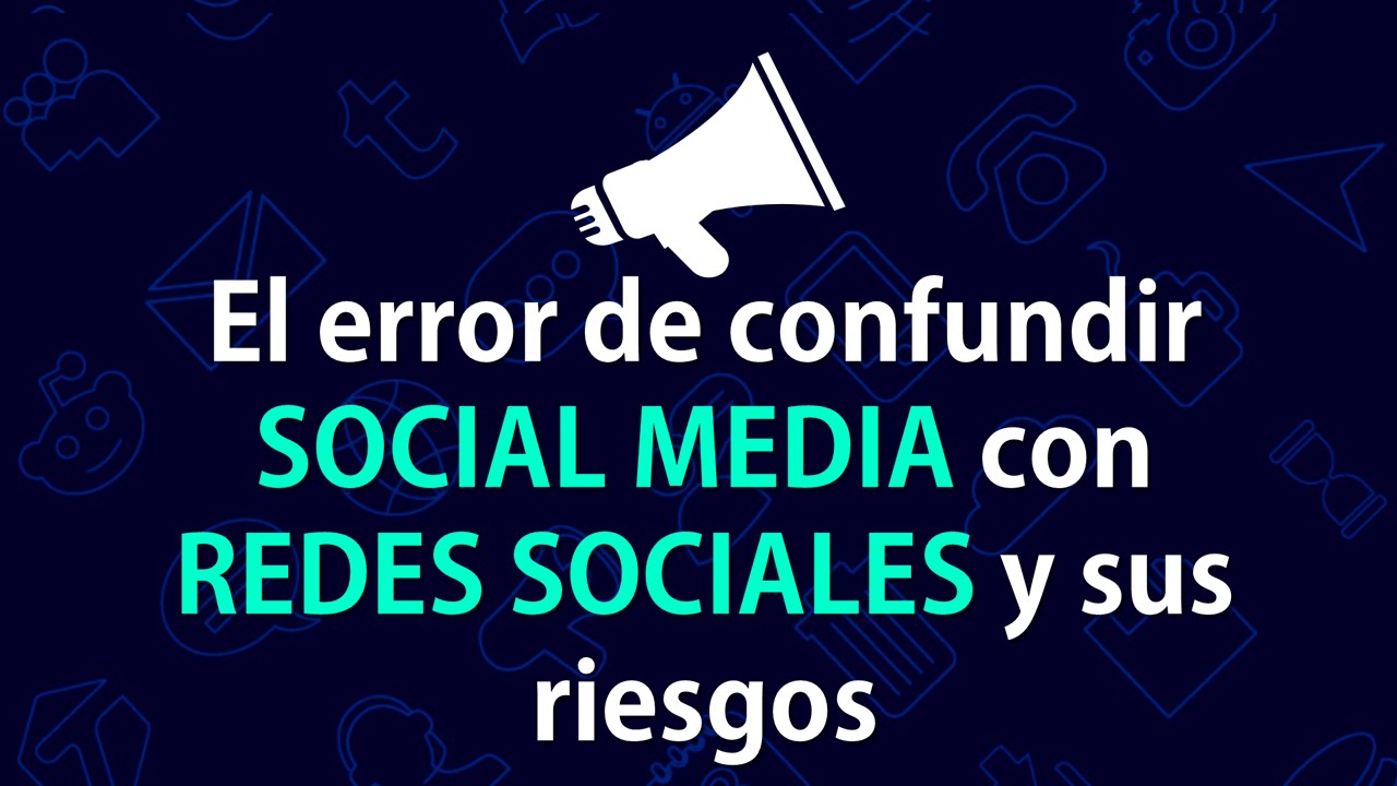 El ERROR de confundir SOCIAL MEDIA con redes sociales (Y sus riesgos)