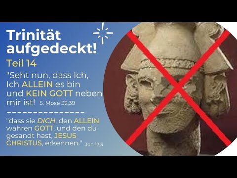 TRINITÄT AUFGEDECKT! Teil 14 - "Seht nun, dass Ich, Ich ALLEIN es bin und KEIN GOTT neben mir ist!