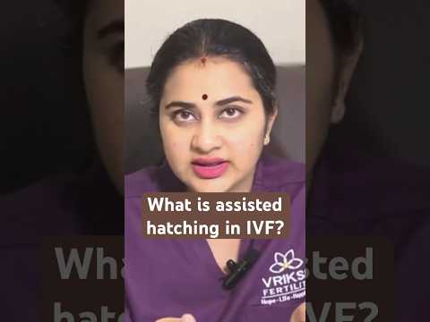 Assisted Hatching in IVF Explained