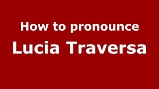 How to pronounce Lucia Traversa
