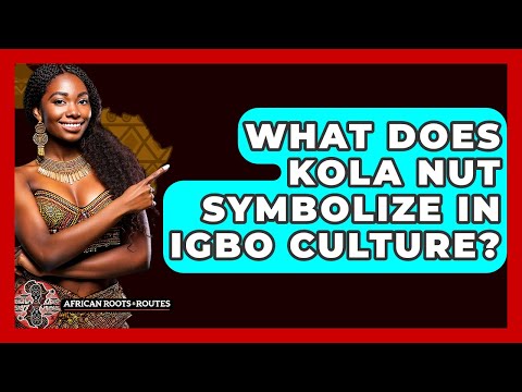 What Does Kola Nut Symbolize In Igbo Culture? - African Roots And Routes