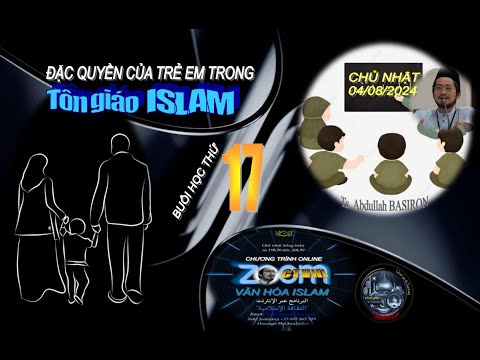 CHƯƠNG TRÌNH VĂN HÓA ISLAM ONLINE #17 SUN 040824 - ĐẶC QUYỀN CỦA TRẺ EM TRONG TÔN GIÁO ISLAM