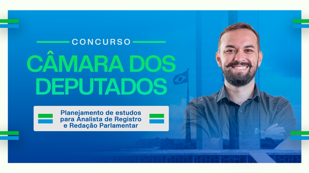 Concurso Câmara dos Deputados: planejamento de estudos - Analista de Registro e Redação Parlamentar