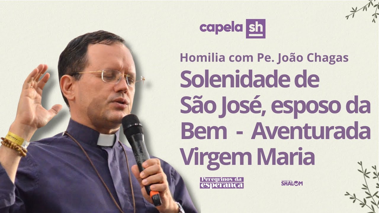Homilia da Solenidade de São José | Pe. João Chagas | 19/03/2025