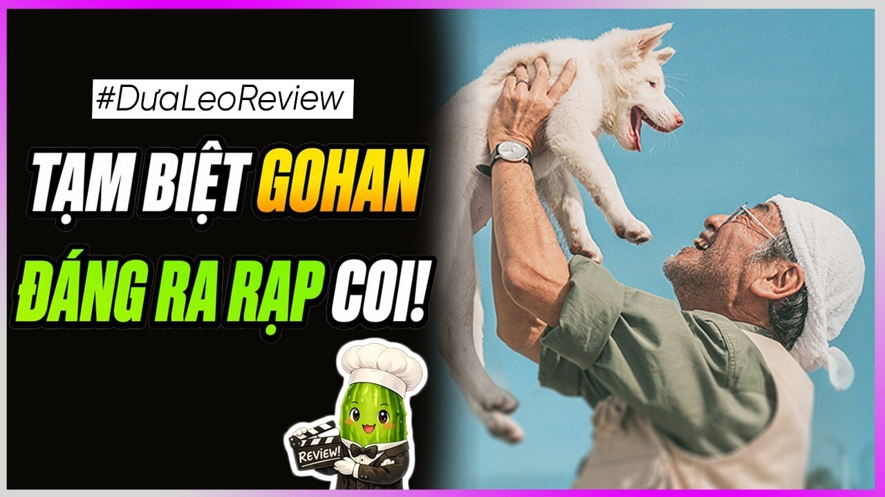Dưa Leo review : Tạm biệt Gohan
